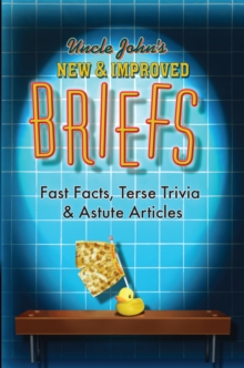 Uncle John's New & Improved Briefs : Fast Facts, Terse Trivia & Astute Articles