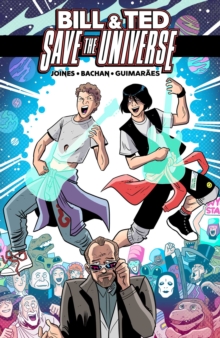 Bill & Ted Save the Universe, Paperback / softback Book Bill & Ted Save the Universe, Paperback / softback Book
