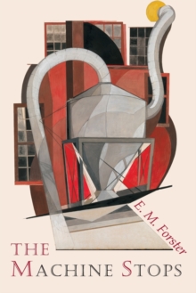 The Machine Stops, Paperback / softback Book The Machine Stops, Paperback / softback Book