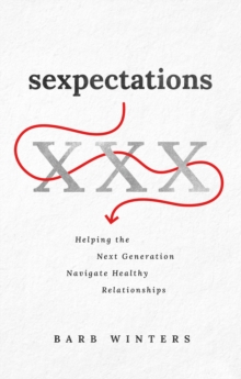 Sexpectations : Helping the Next Generation Navigate Healthy Relationships