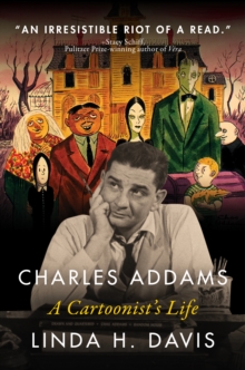 Charles Addams: A Cartoonist's Life : A Cartoonist's Life