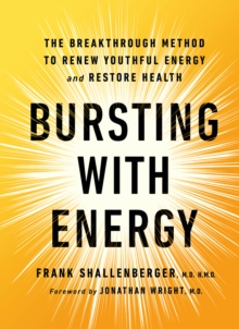 Bursting with Energy : The Breakthrough Method to Renew Youthful Energy and Restore Health, 2nd Edition