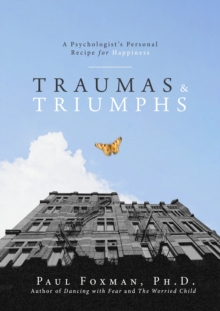 Traumas and Triumphs : A Psychologist's Personal Recipe for Happiness