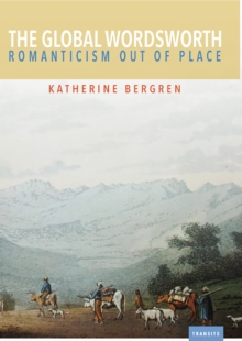 The Global Wordsworth : Romanticism Out of Place