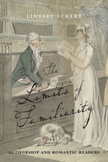 The Limits of Familiarity : Authorship and Romantic Readers