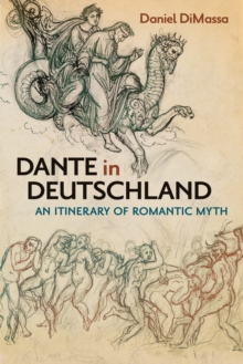 Dante in Deutschland : An Itinerary of Romantic Myth