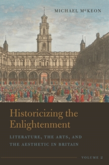 Historicizing the Enlightenment, Volume 2 : Literature, the Arts, and the Aesthetic in Britain