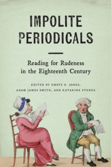 Impolite Periodicals : Reading for Rudeness in the Eighteenth Century