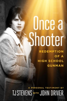 Once a Shooter : Redemption of a High School Gunman