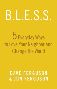 BLESS : 5 Everyday Ways to Love Your Neighbor and Change the World