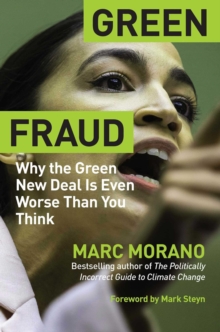 Green Fraud : Why the Green New Deal Is Even Worse than You Think