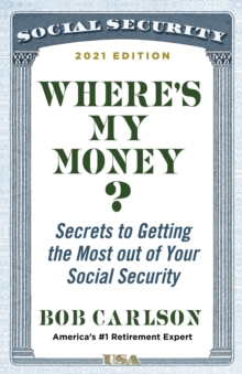 Where's My Money? : Secrets to Getting the Most out of Your Social Security