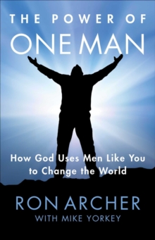 The Power of One Man : How God Uses Men Like You to Change the World