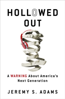 Hollowed Out : A Warning about America's Next Generation