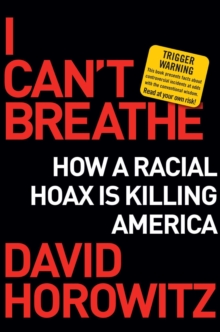 I Can't Breathe : How a Racial Hoax Is Killing America