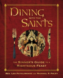 Dining with the Saints : The Sinner's Guide to a Righteous Feast