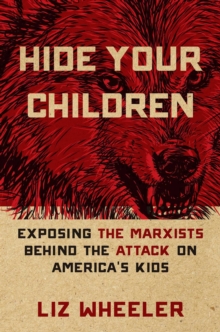 Hide Your Children : Exposing the Marxists Behind the Attack on America's Kids