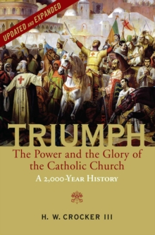 Triumph : The Power and the Glory of the Catholic Church - A 2,000 Year History (Updated and Expanded)