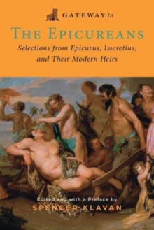 Gateway To The Epicureans : Epicurus, Lucretius, And Their Modern Heirs