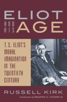 Eliot and His Age : T. S. Eliot's Moral Imagination in the Twentieth Century