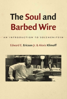 The Soul and Barbed Wire : An Introduction to Solzhenitsyn