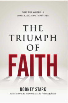 The Triumph of Faith : Why the World Is More Religious than Ever