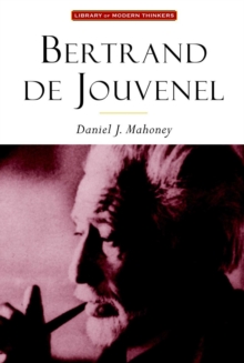 Bertrand De Jouvenel : The Conservative Liberal and the Illusions of Modernity