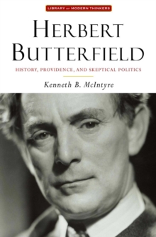 Herbert Butterfield : History, Providence, and Skeptical Politics