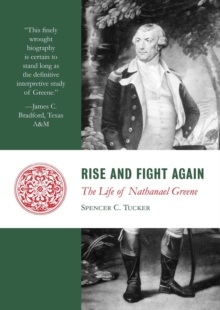 Rise and Fight Again : The Life of Nathanael Greene