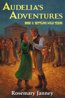 Audelia's Adventures: Book 3 : Settling Wild Texas