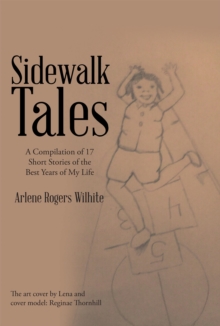 Sidewalk Tales : A Compilation of 17 Short Stories of the Best Years of My Life