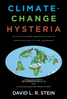 Climate-Change Hysteria : An Unflattering Demonstration of Human Gullibility and Ignorance