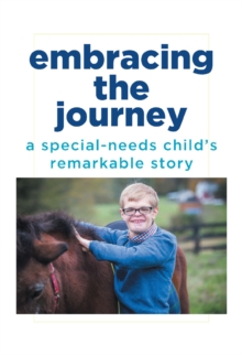 Embracing the Journey : A special-needs child's remarkable story