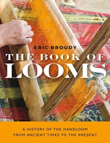 The Book of Looms  A History of the Handloom from Ancient Times to the Present