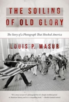 The Soiling of Old Glory : The Story of a Photograph That Shocked America