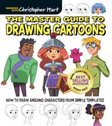 The Master Guide to Drawing Cartoons : How to Draw Amazing Characters from Simple Templates