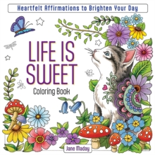 Life is Sweet Coloring Book : Heartfelt Affirmations to Brighten Your Day