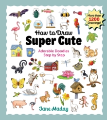 How to Draw Super Cute : Adorable Stuff Step by Step  Easy Guide to How to Draw Everything for Kids & Adults