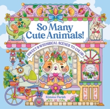 So Many Cute Animals! : Sweet & Whimsical Scenes to Color