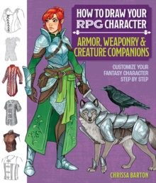 How to Draw Your RPG Character : Armor, Weaponry & Creature Companions : Customize Your Fantasy Character Step by Step