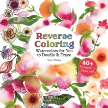 Reverse Coloring Watercolors for You to Doodle & Trace : 40+ Pictures to Draw On!
