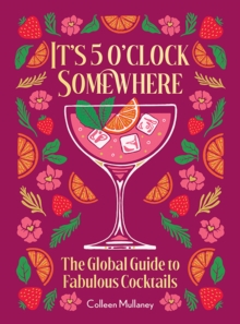 Its 5 oclock Somewhere, Anniversary Edition : The Enhanced Global Guide to Fabulous Cocktails