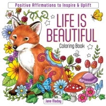 Life Is Beautiful Coloring Book : Positive Affirmations to Inspire & Uplift