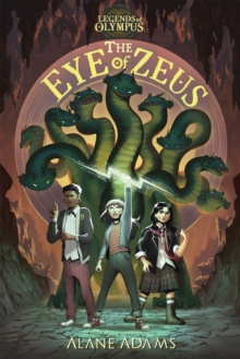 The Eye of Zeus : Legends Of Olympus, Book One