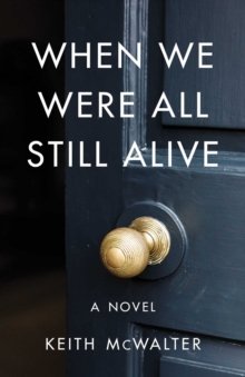 When We Were All Still Alive : A Novel