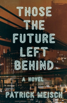 Those the Future Left Behind : A Novel