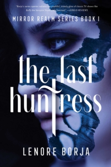 The Last Huntress : Mirror Realm Series Book I