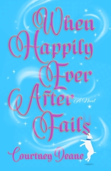 When Happily Ever After Fails : A Novel