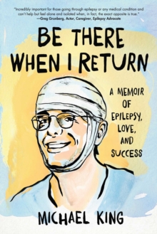 Be There When I Return : A Memoir of Epilepsy, Love, and Success