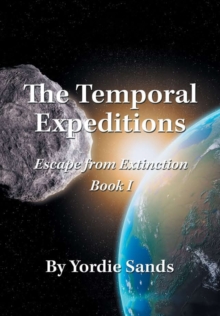 The Temporal Expeditions : Escape from Extinction Book I